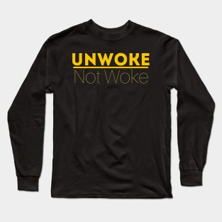 Unwoke, Not Woke Long Sleeve T-Shirt